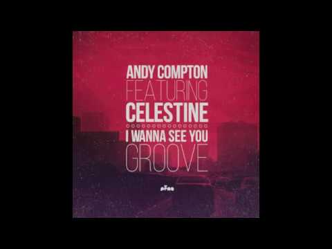 Andy Compton Feat. Celestine - I Wanna See You Groove (Andy Compton's Mix)