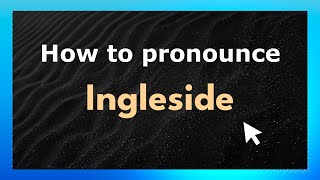 How to pronounce Ingleside