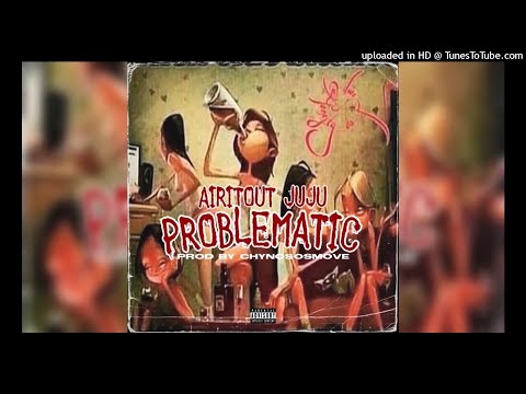 AirItOut JuJu - Problematic || (Official Audio) Prod. ChynoSoSmoove