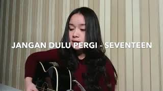 Download lagu Jangan Dulu Pergi - Seventeen (Cover Chintya Gabriella) mp3 Download lagu Jangan Dulu Pergi - Seventeen (Cover Chintya Gabriella) mp3
