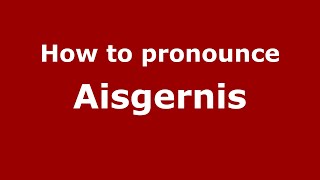 How to pronounce Aisgernis