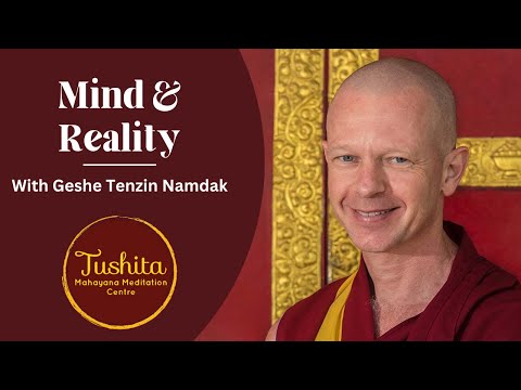 Geshe Tenzin Namdak - Mind and Reality