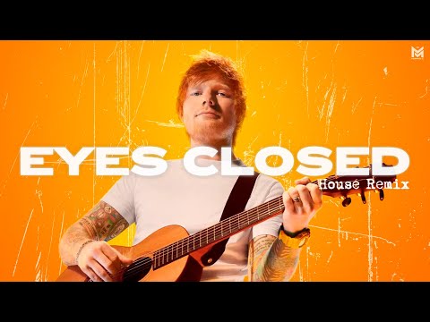 Ed Sheeran - Eyes Closed (House Remix)