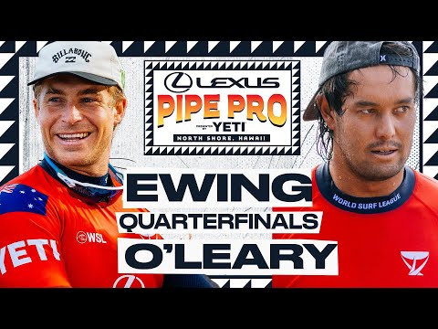 Ethan Ewing vs Connor O'Leary | Lexus Pipe Pro presented by YETI - Quarterfinals Heat Replay