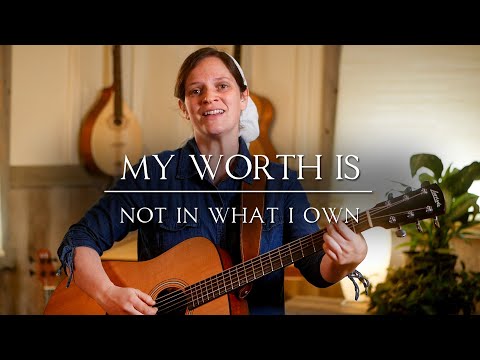 My Worth Is Not in What I Own // Her Heart Sings