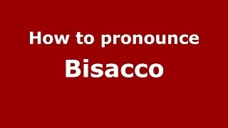 How to pronounce Bisacco