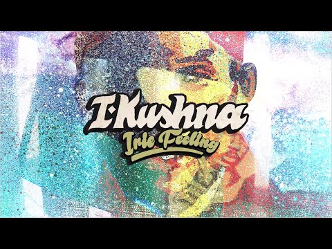 I-Kushna - Irie Feeling (Official Music Video 2016)