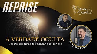 #REPRISECAFÉ COM PR -  A VERDADE OCULTA POR TRÁS DAS FESTAS CALENDÁRIO GREG - 01 - AP.AGNALDO SILVA