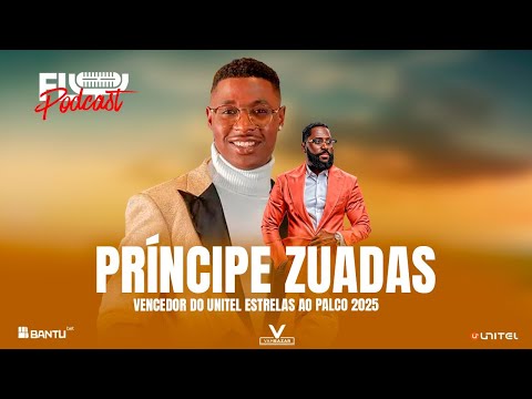 Fly Podcast com Príncipe Zuadas '' Vencedor do Unitel Estrelas ao Palco '' #353