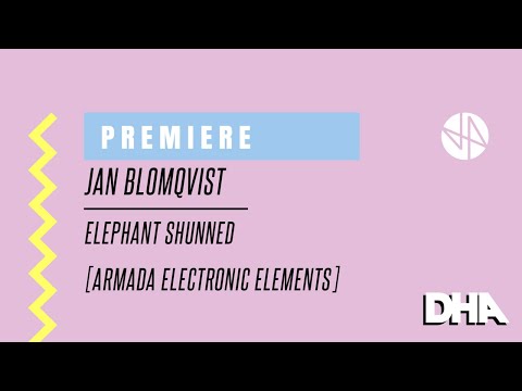 Premiere: Jan Blomqvist - Elephant Shunned [Armada Electronic Elements]