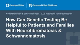 How Can Genetic Testing Be Helpful to Patients & Families With Neurofibromatosis & Schwannomatosis