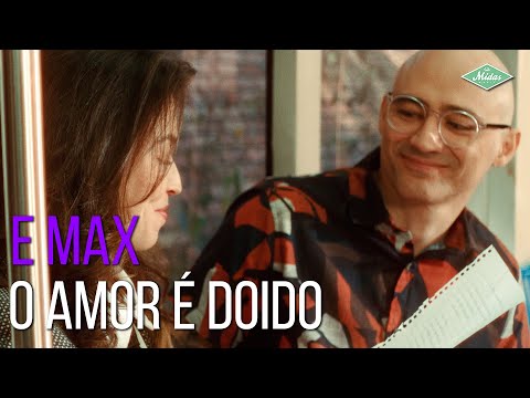 O Amor É Doido - E Max