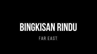 Download lagu BINGKISAN RINDU | FAR EAST mp3 Download lagu BINGKISAN RINDU | FAR EAST mp3