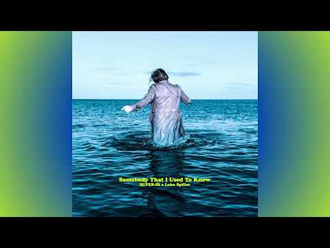 Somebody That I Used To Know - SUPER Hi x Luke Spiller