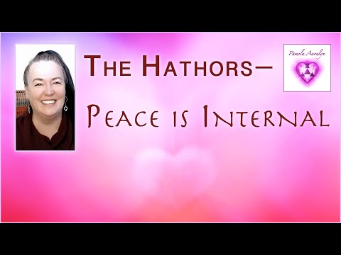 Channeling the Hathors- Peace is Internal