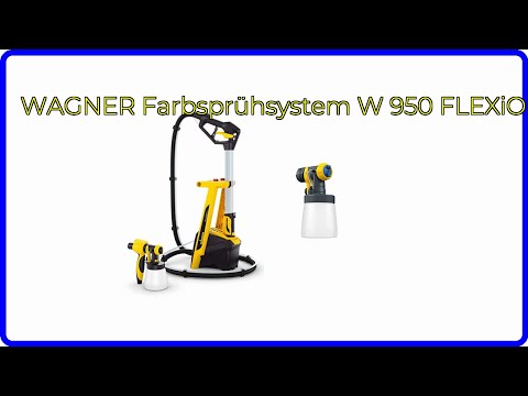 BEWERTUNG (2025): WAGNER Farbsprühsystem W 950 FLEXiO. WESENTLICHE Einzelheiten