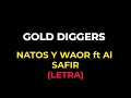 Gold Diggers - NATOS Y WAOR FT AL SAFIR - (LETRA)