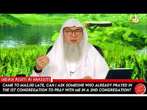 Came to masjid late, can I ask someone who prayed in the 1st congregation to pray a 2nd one with me?