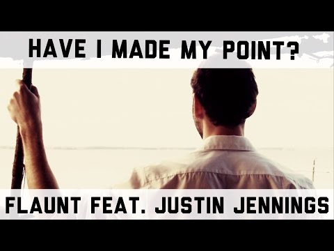 Flaunt feat. Justin Jennings: Have I Made My Point? (Official Music Video)