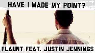 Flaunt feat. Justin Jennings: Have I Made My Point? (Official Music Video)