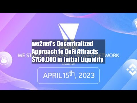 we2net's Decentralized Approach to DeFi Attracts $760,000 in Initial Liquidity