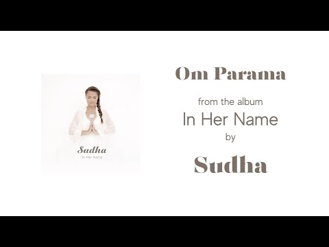 OM PARAMA MANTRA from 'In Her Name' by Sudha Singing Into Silence