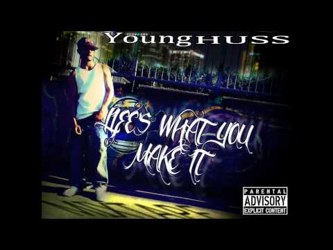 YoungHuss -(Lifes What You Make It) Full Mixtape Playlist
