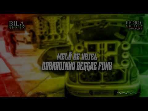 MELÔ DE URIEL X DOBRADINHA REGGAE FUNK (bila remix) Feat. Pedro Victor Produçõs