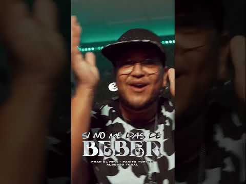 ALBERTO TORAL, FRAN EL NIÑO, PAKITO TORRES - SI NO ME DAS DE BEBER (YA DISPONIBLE)