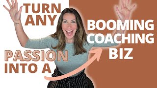 Turn ANY Passion Into a BOOMING Coaching Biz