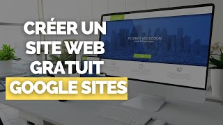 Créer un Site Internet / Web avec Google Site ? [100 % GRATUIT]