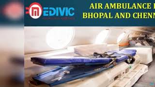 Hire Unbelievable ICU Care Air Ambulance in Bhopal and Chennai by Medivic
