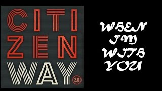 Citizen Way - When I&#39;m With You (Lyrics)