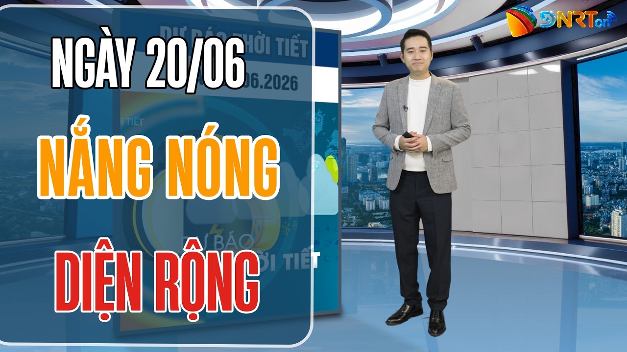 Thời tiết ngày mới 20/06 | Đồng bằng Bắc Bộ mở rộng nắng nóng, Trung Bộ nắng nóng gay gắt đỉnh điểm