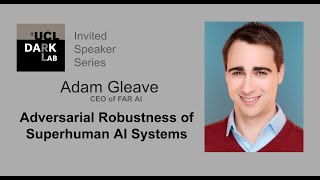 Adam Gleave - Adversarial Robustness of Superhuman AI Systems