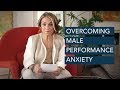 How To Overcome Male Performance Anxiety Esther Perel