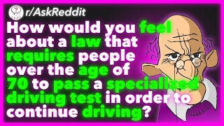 People Over The Age Of 70 Required To Pass A Driving Test In Order To Drive (r/AskReddit)
