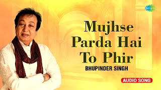 Bhupinder Singh | Mujhse Parda Hai To Phir | मुझसे पर्दा है तो  | Bhupinder Singh Song | Old Ghazal