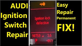 Audi A4 Ignition Lock Defective Switch Permanent Fix