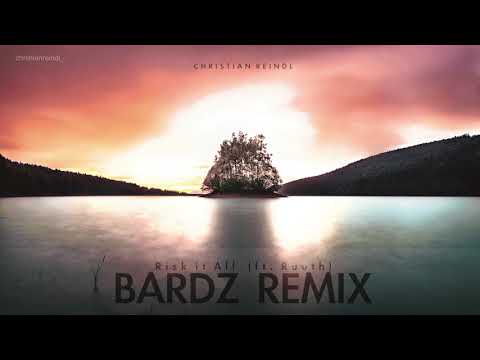 Christian Reindl - Risk it All (ft. Ruuth) (BARDZ Remix) HQ