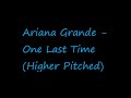Ariana Grande One Last Time Higher Pitched