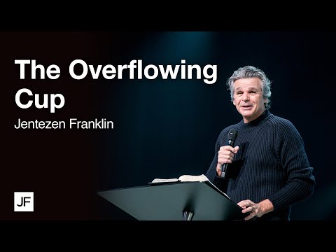 The Overflowing Cup | Jentezen Franklin