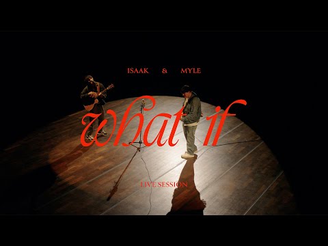 Myle x ISAAK - What If (Live Session)
