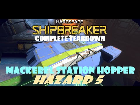 Hardspace Shipbreaker: Complete Teardown - Mackerel Station Hopper (Hazard 5)