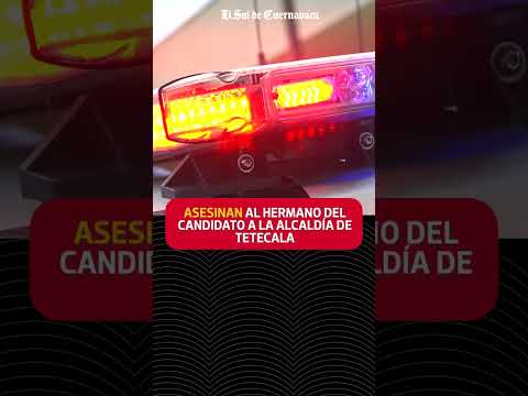 Noticias de Morelos 📢 | Asesinan al hermano del candidato a la alcaldía de Tetecala