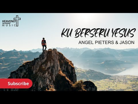 Ku Berseru Yesus - Angel Pieters & Jason || Lagu Rohani Kristen - Heavenly Worship Music