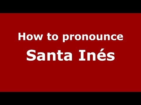 How to pronounce Santa Inés (Spanish/Spain) - PronounceNames.com