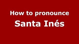 How to pronounce Santa Inés