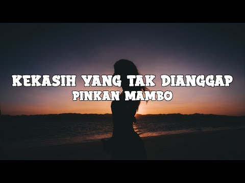 Pinkan Mambo - Kekasih Yang Tak Dianggap (lyrics)