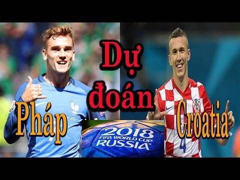 Dự đoán kết quả Pháp vs Croatia | 22h 15/7/2018 | Chung kết || World Cup 2018